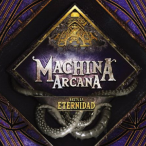 Machina Arcana: Hasta la Eternidad